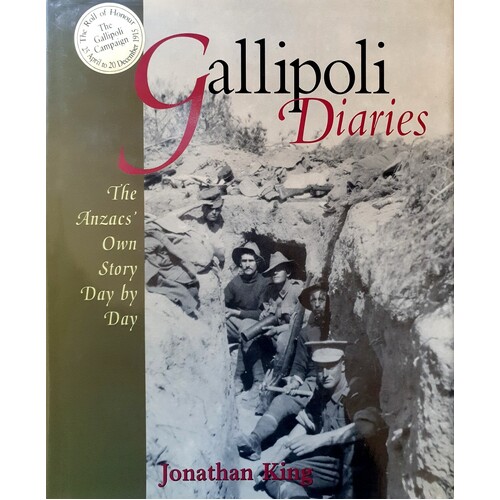 Gallipoli Diaries. The Anzacs Own Story Day By Day