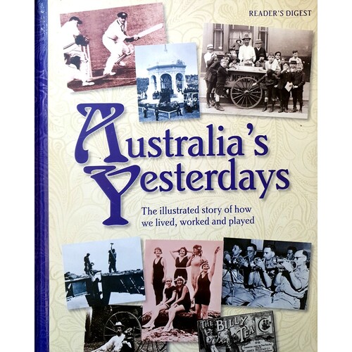 Australia's Yesterdays. The Illustrated Story Of How We Lived, Worked And Played.