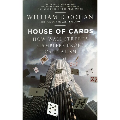 House Of Cards. How Wall Street's Gamblers Broke Capitalism