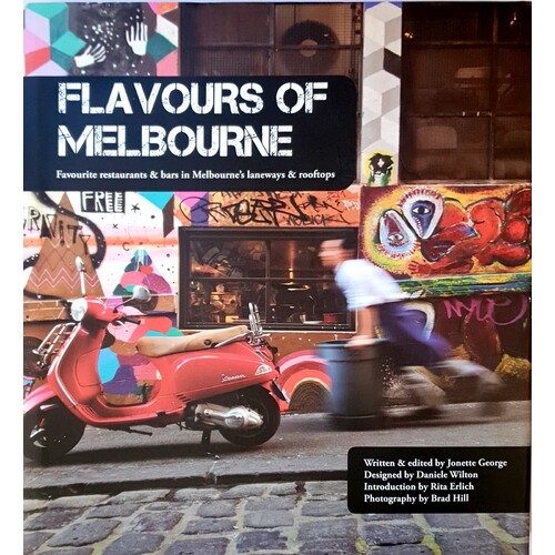 Flavours of Melbourne. Favourite Restaurants and Bars in Melbourne's Laneways and Rooftops