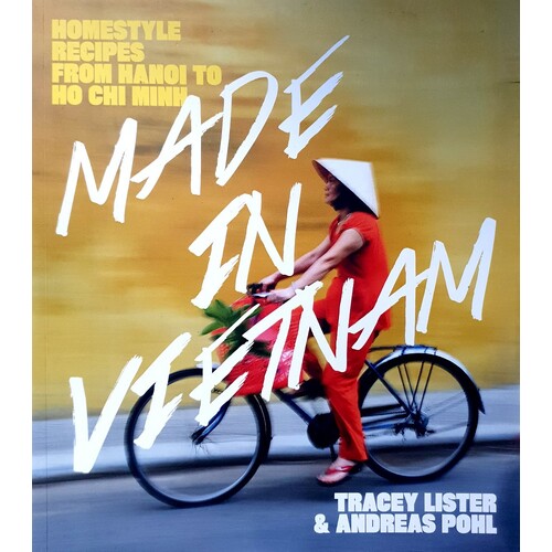 Made In Vietnam. Homestyle Recipes From Hanoi To Ho Chi Minh