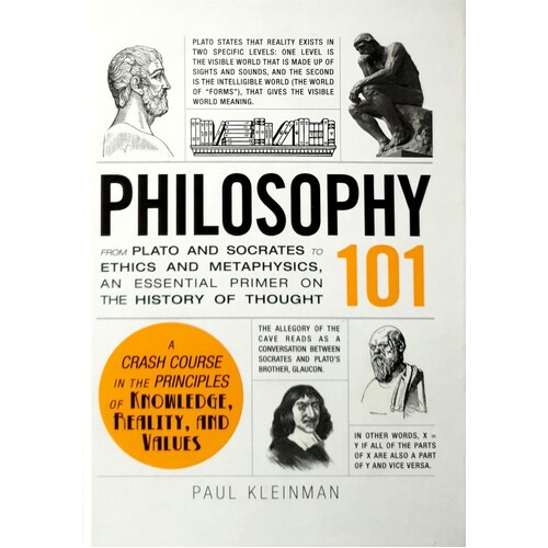 Philosophy 101. From Plato And Socrates To Ethics And Metaphysics, An Essential Primer On The History Of Thought