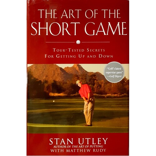 The Art Of The Short Game. Tour-Tested Secrets For Getting Up And Down
