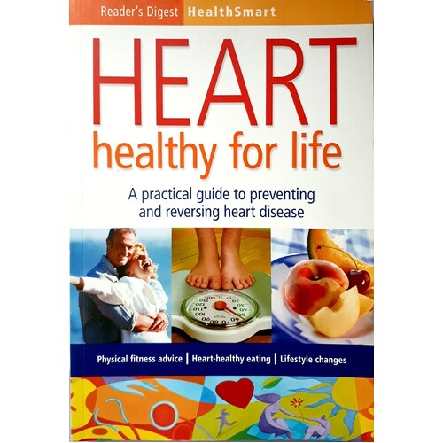 Heart Healthy For Life. A Practical Guide To Preventing And Reversing Heart Disease