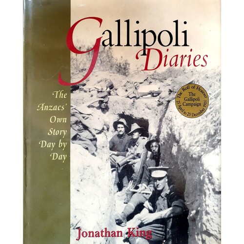 Gallipoli Diaries. The Anzacs Own Story Day By Day