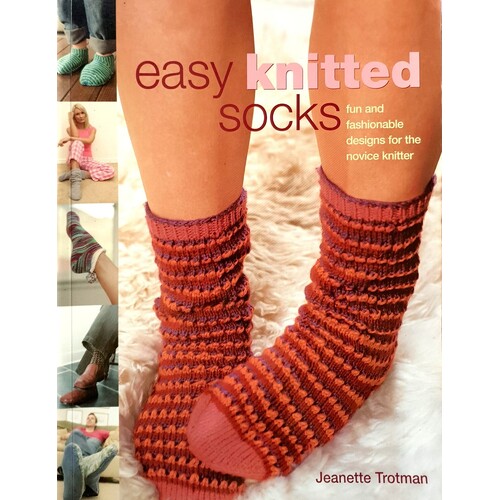 Easy Knitted Socks. Fun And Fashionable Designs For The Novice Knitter