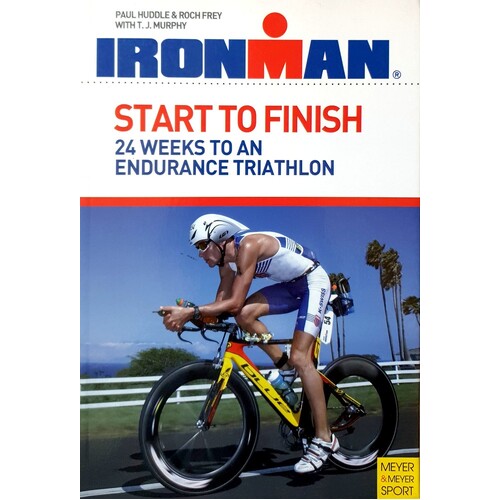 Start To Finish. 24 Weeks To An Endurance Triathlon