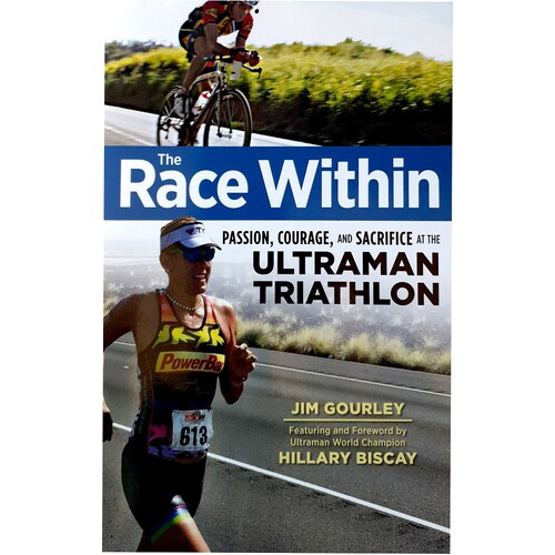 The Race Within. Passion, Courage, And Sacrifice At The Ultraman Triathlon