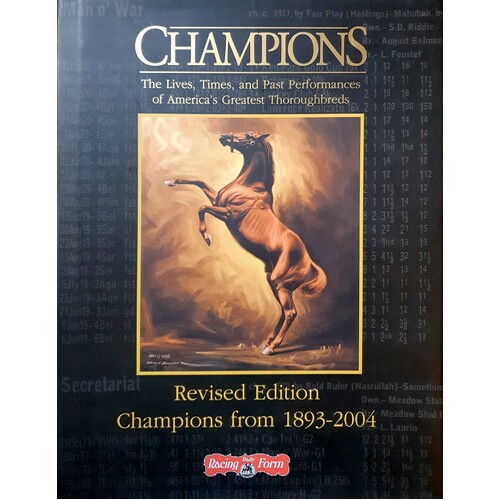 Champions. The Lives, Times, and Past Performances of America's Greatest Thoroughbreds