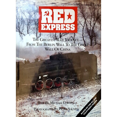Red Express. The Greatest Rail Journey, From The Berlin Wall To The Great Wall Of China
