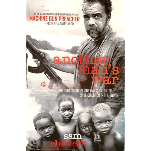 Another Man's War. The True Story Of One Man's Battle To Save Children In The Sudan
