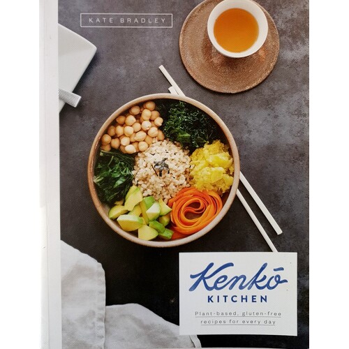 Kenko Kitchen. Plant-Based, Gluten-Free Recipes For Every Day