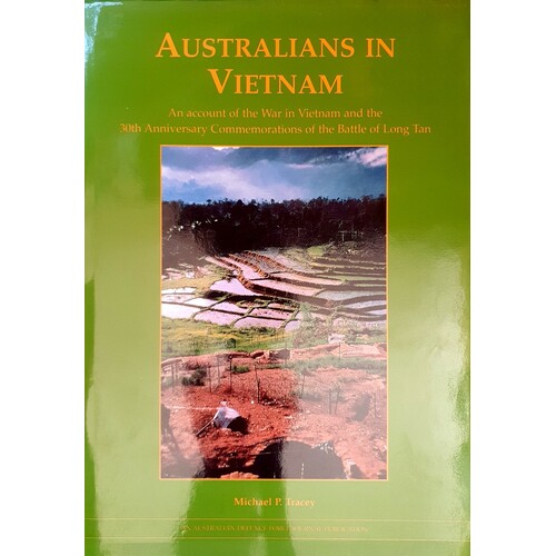 Australians In Vietnam. An Account Of The War In Vietnam And The 30th Anniversary Commemorations Of The Battle Of Long Tan