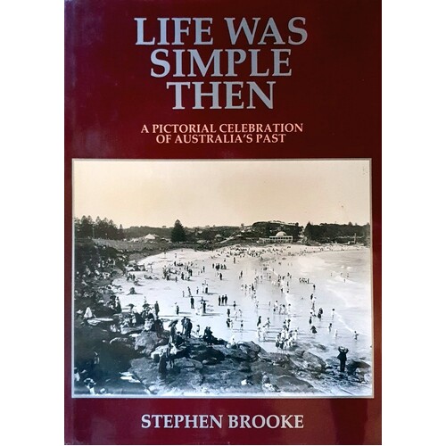 Life Was Simple Then. A Pictorial Celebration Of Australia's Past.