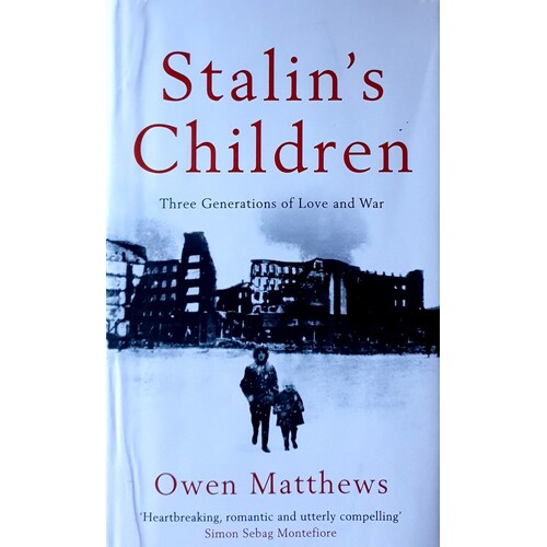 Stalin's Children. Three Generations Of Love And War