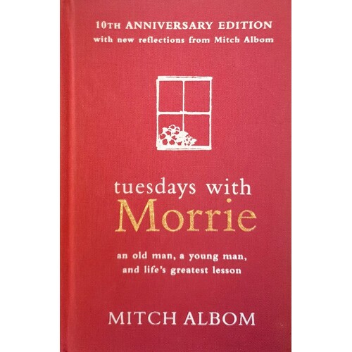 Tuesdays With Morrie. An Old Man, A Young Man And Life's Greatest Lesson