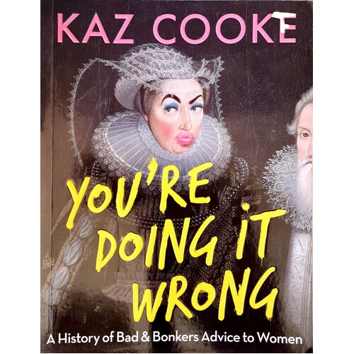 You're Doing It Wrong. A History Of Bad & Bonkers Advice To Women