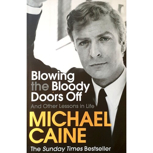 Blowing The Bloody Doors Off And Other Lessons In Life