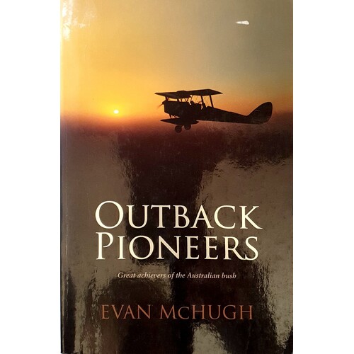 Outback Pioneers. Great Achievers Of The Australian Bush