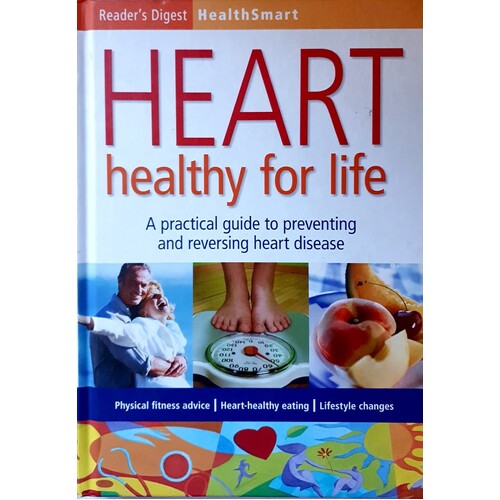 Heart Healthy For Life. A Practical Guide To Preventing And Reversing Heart Disease