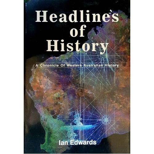 Headlines Of History. A Chronicle Of Western Australian History. A Chronicle Of Western Australian History