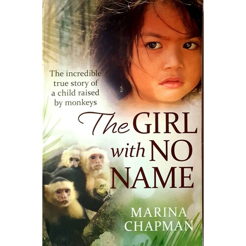 The Girl With No Name. The Incredible True Story Of A Child Raised By Monkeys