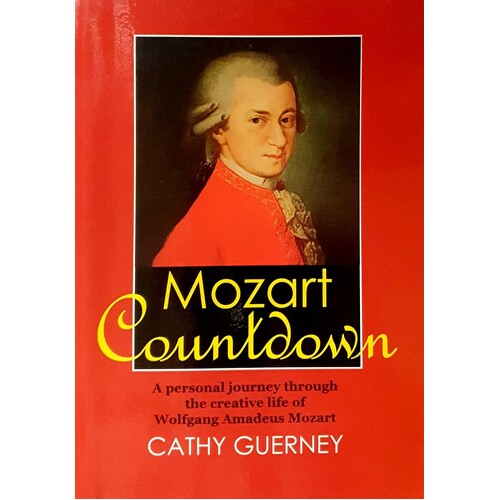 Mozart Countdown. A Personal Journey Through The Creative Life Of Wolfgang Amadeus Mozart