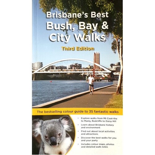Brisbane's Best Bush, Bay & City Walks. The Full Colour Guide To 35 Fantastic Walks