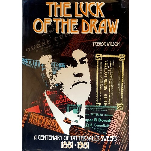 The Luck Of The Draw. A Centenary Of Tattersall's Sweeps 1881-1981