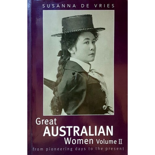 Great Australian Women Volume II. From Pioneering Days To The Present