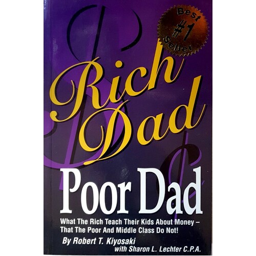 Rich Dad Poor Dad. What The Rich Teach Their Kids About Money-that The Poor And Middle Class Do Not