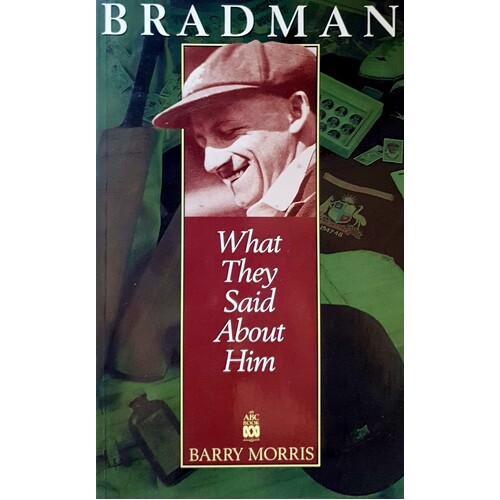Bradman. What They Said About Him
