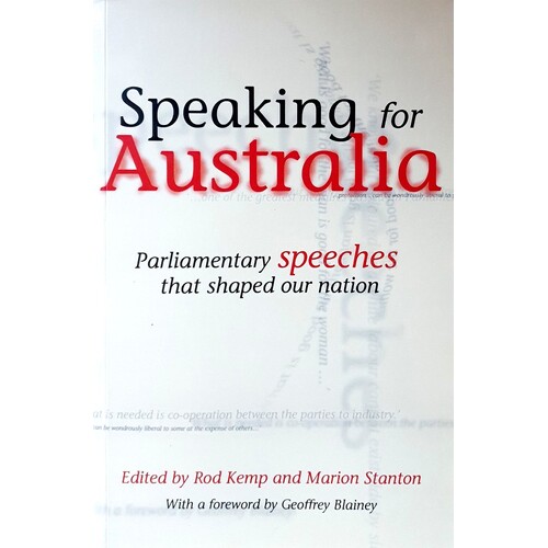 Speaking For Australia. Parliamentary Speeches That Shaped The Nation