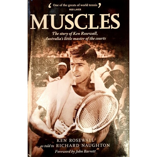 Muscles. The Story Of Ken Rosewall, Australia's Little Master Of The Courts