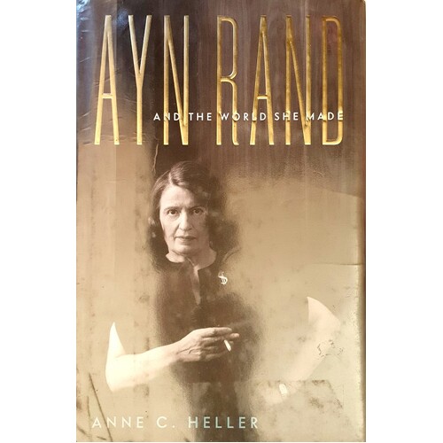 Ayn Rand and the World She Made