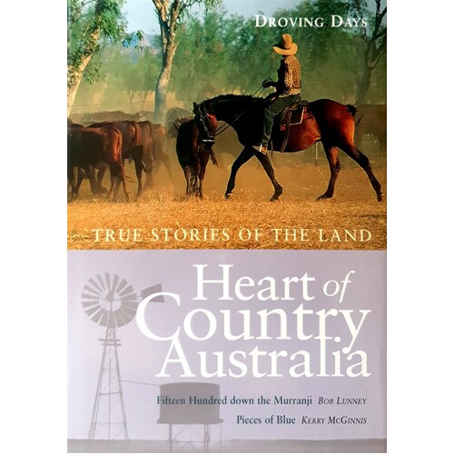 Heart Of Country Australia. True Stories Of The Land