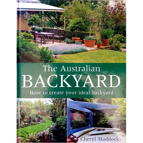 The Australian Backyard. How To Create Your Ideal Backyard