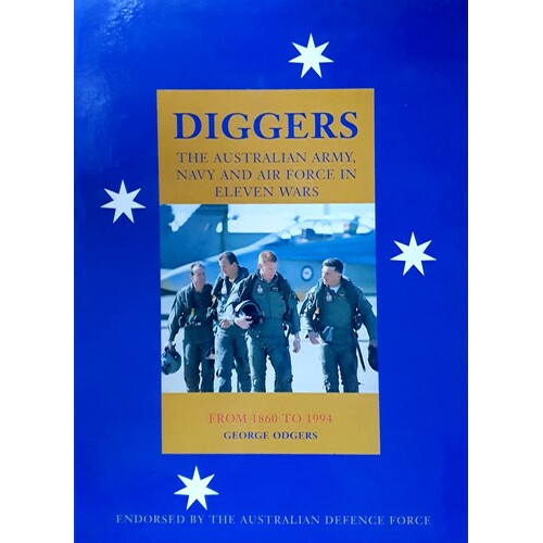 Diggers. The Australian Army, Navy And Air Force In Eleven Wars From 1860 To 1994