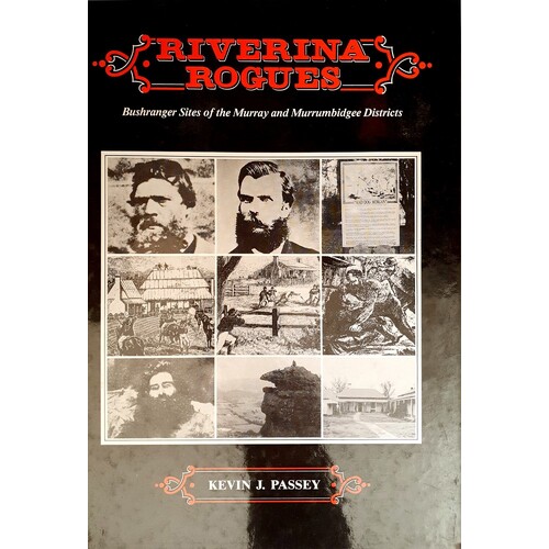 Riverina Rouges. Bushranger Sites Of The Murray And Murrumbidgee Districts