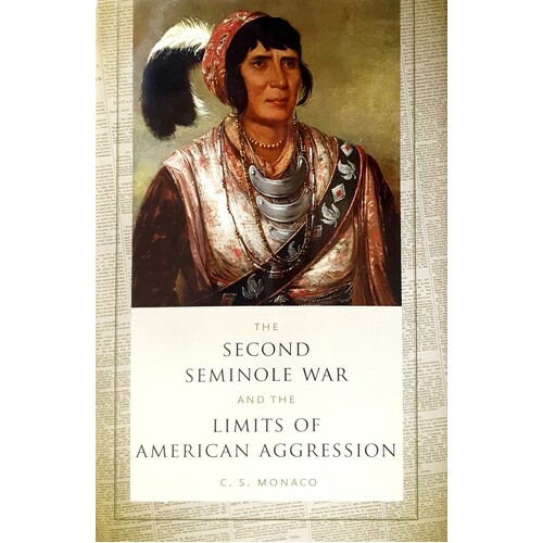 The Second Seminole War And The Limits Of American Aggression
