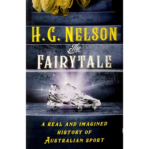 The Fairy Tale. A Real and Imagined History of Australian Sport