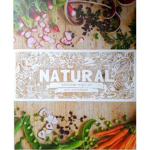 Natural. Wholesome Recipes For Pure Nourishment