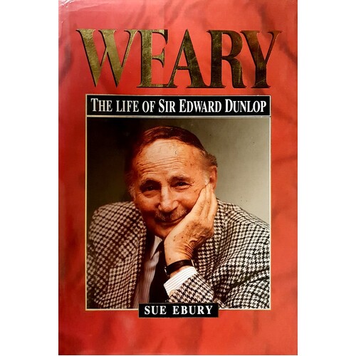 Weary. Life Of Sir Edward Dunlop