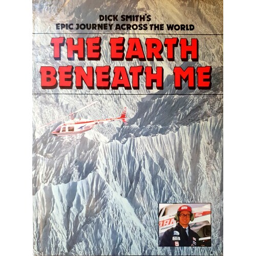 The Earth Beneath Me. Dick Smiths Epic Journey Across The World