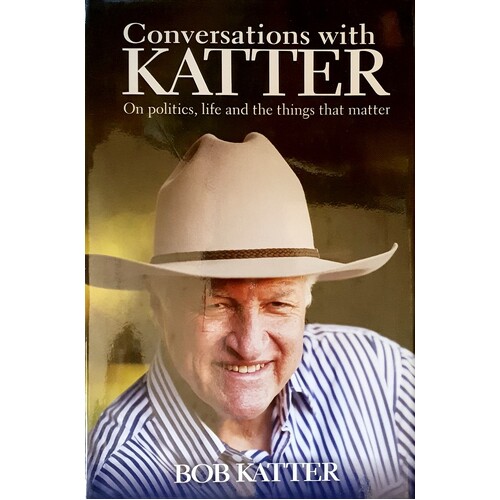 Coversations With Katter. On Politics, Life And The Things That Matter