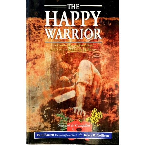 The Happy Warrior. An Anthology Of Australian And New Zealand Military Poetry