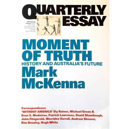 Moment Of Truth. History And Australia's Future. Quarterly Essay 69