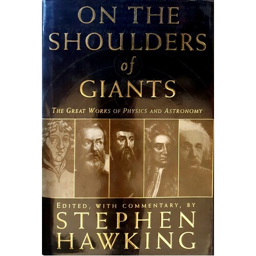 On The Shoulders Of Giants. The Great Works Of Physics And Astronomy