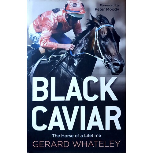 Black Caviar. The Horse Of A Lifetime