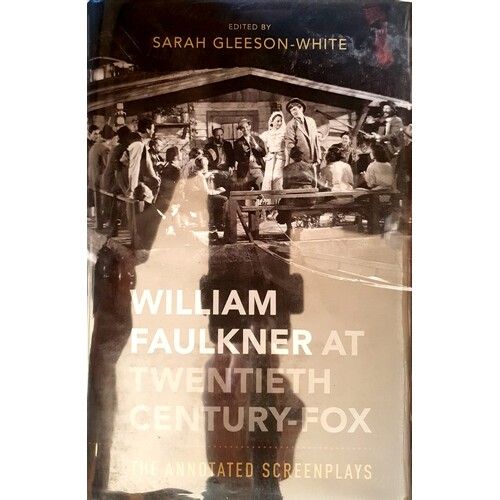 William Faulkner At Twentieth Century-Fox. The Annotated Screenplays